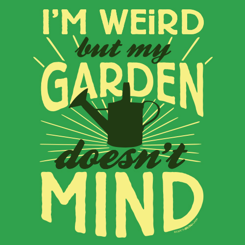 I'm Weird: Garden