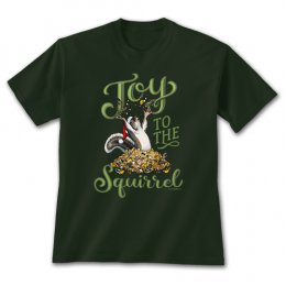 Forest Green Joy to the Squirrel T-Shirts 