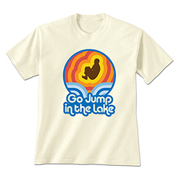 Natural Go Jump in the Lake T-Shirts 