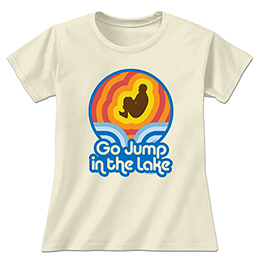 Natural Go Jump in the Lake Ladies T-Shirts 