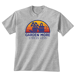 Sports Grey Garden More, Stress Less T-Shirts 
