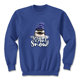 Royal Blue Say it Ain't Snow Sweatshirts 