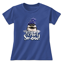 Royal Blue Say it Ain't Snow Ladies T-Shirts 